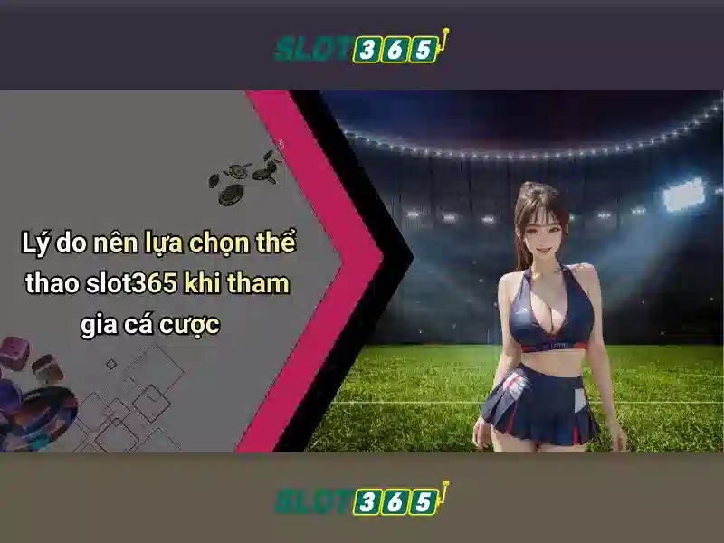 Slot365: Tổng quan về nền tảng đánh bạc trực tuyến uy tín